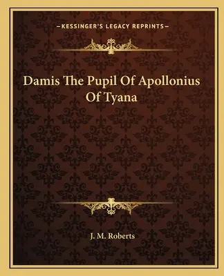 Damis, elevul lui Apollonius din Tyana - Damis The Pupil Of Apollonius Of Tyana