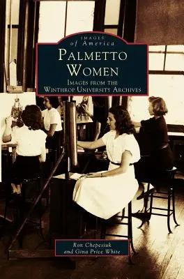 Femeile Palmetto: Imagini din arhivele Universității Winthrop - Palmetto Women: Images from the Winthrop University Archives