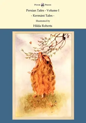 Povești persane - Volumul I - Kermani Tales - Ilustrată de Hilda Roberts: Ilustrat de Hilda Roberts - Persian Tales - Volume I - Kermani Tales - Illustrated by Hilda Roberts: Illustrated by Hilda Roberts