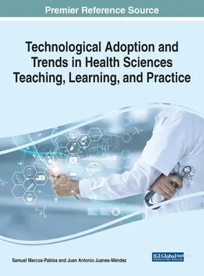 Adoptarea tehnologică și tendințele în predarea, învățarea și practica în domeniul științelor sănătății - Technological Adoption and Trends in Health Sciences Teaching, Learning, and Practice