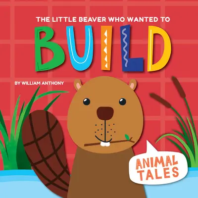 Micul castor care voia să construiască - The Little Beaver Who Wanted to Build