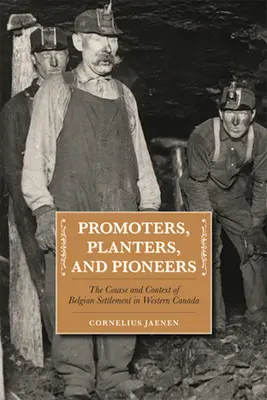 Promoters, Planters, and Pioneers: Cursul și contextul colonizării belgiene în vestul Canadei - Promoters, Planters, and Pioneers: The Course and Context of Belgian Settlement in Western Canada