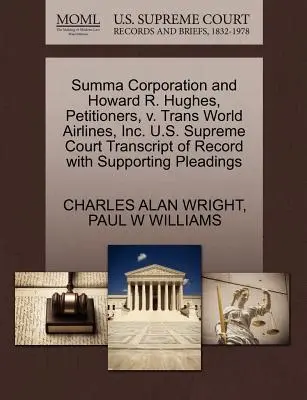 Summa Corporation și Howard R. Hughes, petiționari, V. Trans World Airlines, Inc. Curtea Supremă a S.U.A. Transcript of Record with Supporting Pleadings - Summa Corporation and Howard R. Hughes, Petitioners, V. Trans World Airlines, Inc. U.S. Supreme Court Transcript of Record with Supporting Pleadings