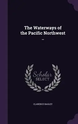 Căile navigabile din nord-vestul Pacificului ... - The Waterways of the Pacific Northwest ..