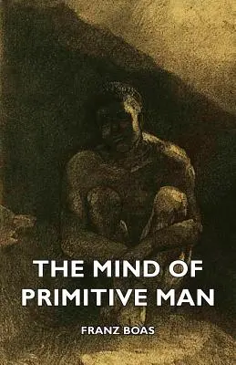 Mintea omului primitiv - The Mind of Primitive Man