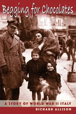Cerșind ciocolată: O poveste din Italia celui de-al Doilea Război Mondial - Begging for Chocolates: A Story of WWII Italy