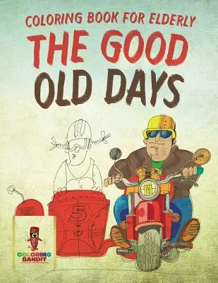 The Good Old Days: Carte de colorat pentru bătrâni - The Good Old Days: Coloring Book for Elderly