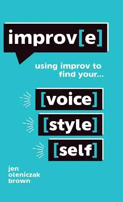 Improv(e): Utilizarea improvizației pentru a-ți găsi vocea, stilul și sinele - Improv(e): Using Improv to Find Your Voice, Style, and Self