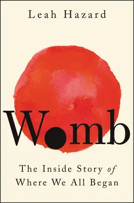 Womb: Povestea interioară a locului unde am început cu toții - Womb: The Inside Story of Where We All Began