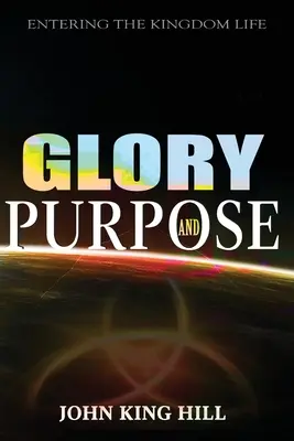 Glorie și scop: Intrarea în viața regatului - Glory and Purpose: Entering the Kingdom Life