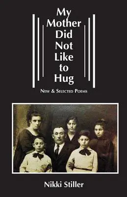 Mamei mele nu-i plăcea să îmbrățișeze: New & Selected Poems - My Mother Did Not Like to Hug: New & Selected Poems