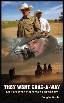 They Went That-A-Way - 101 westernuri uitate de care să ne amintim (hardback) - They Went That-A-Way - 101 Forgotten Westerns to Remember (hardback)