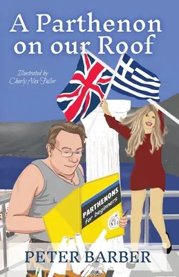 Un Parthenon pe acoperișul nostru: Aventurile unei căsnicii anglo-grecești - A Parthenon on our Roof: Adventures of an Anglo-Greek marriage