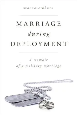 Căsătoria în timpul detașării: A Memoir of a Military Marriage - Marriage During Deployment: A Memoir of a Military Marriage