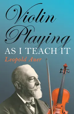 Cântatul la vioară așa cum îl predau eu - Violin Playing as I Teach It
