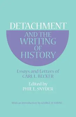 Detașarea și scrierea istoriei: Eseuri și scrisori de Carl L. Becker - Detachment and the Writing of History: Essays and Letters of Carl L. Becker