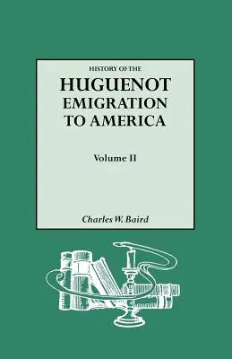 History of the Huguenot Emigration to America (Istoria emigrației hughenoților în America). Volumul II - History of the Huguenot Emigration to America. Volume II