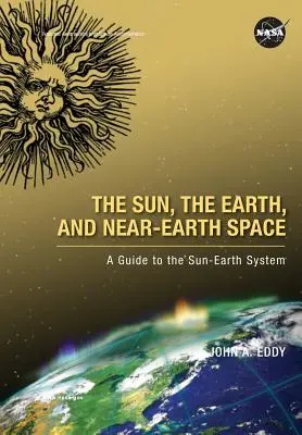 Soarele, Pământul și spațiul apropiat de Pământ: Un ghid al sistemului Soare-Pământ - The Sun, the Earth, and Near-Earth Space: A Guide to the Sun-Earth System