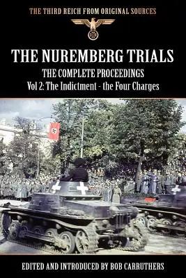 Procesele de la Nuremberg - Procesele complete Vol 2: Acuzația - cele patru acuzații - The Nuremberg Trials - The Complete Proceedings Vol 2: The Indictment - the Four Charges