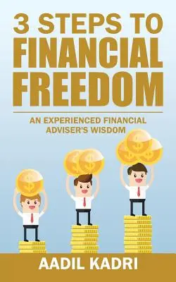 3 pași către libertatea financiară: Înțelepciunea unui consilier financiar cu experiență - 3 Steps to Financial Freedom: An experienced Financial Adviser's wisdom