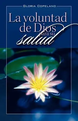 La Voluntad de Dios Para Su Salud: Voința lui Dumnezeu pentru vindecarea ta - La Voluntad de Dios Para Su Salud: God's Will for Your Healing