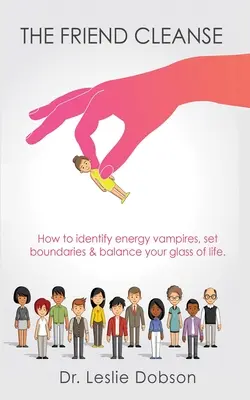 Curățarea de prieteni: Cum să identifici vampirii energetici, să stabilești limite și să-ți echilibrezi paharul de viață - The Friend Cleanse: How to identify energy vampires, set boundaries & balance your glass of life