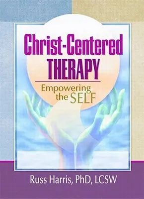 Terapia centrată pe Hristos: Împuternicirea sinelui - Christ-Centered Therapy: Empowering the Self