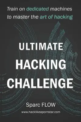 Ultimate Hacking Challenge: Antrenează-te pe mașini dedicate pentru a stăpâni arta hacking-ului - Ultimate Hacking Challenge: Train on dedicated machines to master the art of hacking