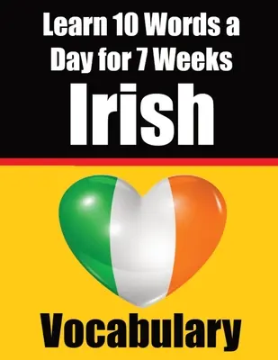 Irish Vocabulary Builder: Learn 10 Irish Words a Day for 7 Weeks The Daily Irish Challenge: Learn 10 Irish Words a Day for 7 Weeks The Daily Iri
