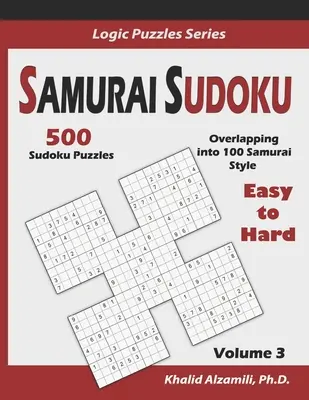 Samurai Sudoku: 500 de puzzle-uri Sudoku de la ușor la greu suprapuse în 100 de puzzle-uri în stil Samurai - Samurai Sudoku: 500 Easy to Hard Sudoku Puzzles Overlapping into 100 Samurai Style