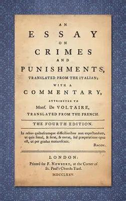 Un eseu asupra crimelor și pedepselor: Translated from the Italian; With a Commentary Attributed to Mons. De Voltaire, tradus din franceză - An Essay on Crimes and Punishments: Translated from the Italian; With a Commentary Attributed to Mons. De Voltaire, Translated from the French