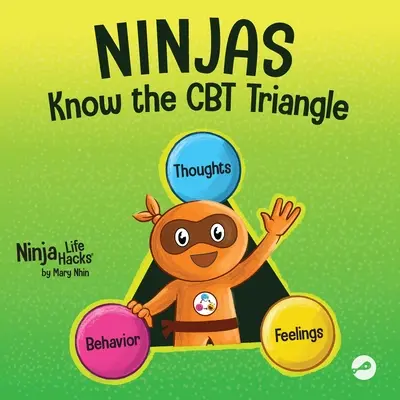 Ninjas Know the CBT Triangle: O carte pentru copii despre modul în care gândurile, emoțiile și comportamentele se influențează reciproc; Terapia cognitiv-comportamentală - Ninjas Know the CBT Triangle: A Children's Book About How Thoughts, Emotions, and Behaviors Affect One Another; Cognitive Behavioral Therapy