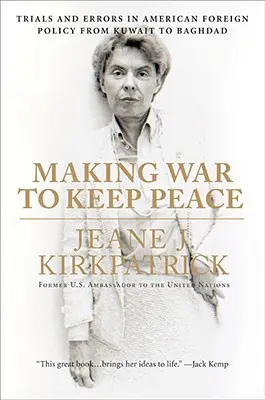 A face război pentru a menține pacea: Încercări și erori în politica externă americană de la Kuwait la Bagdad - Making War to Keep Peace: Trials and Errors in American Foreign Policy from Kuwait to Baghdad