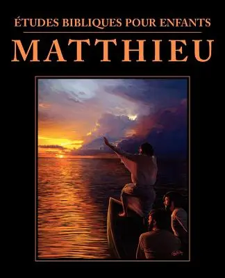 tudes bibliques pour enfants: Matthieu (FRANCEZĂ: Studii biblice pentru copii: Matei) - tudes bibliques pour enfants: Matthieu (FRENCH: Bible Studies for Children: Matthew)