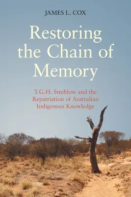 Restaurarea lanțului memoriei: T.G.H. Strehlow și repatrierea cunoștințelor indigene australiene - Restoring the Chain of Memory: T.G.H. Strehlow and the Repatriation of Australian Indigenous Knowledge