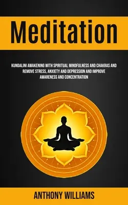 Meditație: Trezirea Kundalini cu Mindfulness Spirituală și Chakrele și Eliminarea Stresului, Anxietății și Depresiei și Îmbunătățirea Conștiinței - Meditation: Kundalini Awakening With Spiritual Mindfulness and Chakras and Remove Stress, Anxiety and Depression and Improve Aware