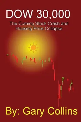 Dow 30,000: Urmează prăbușirea acțiunilor și prăbușirea prețului locuințelor - Dow 30,000: The Coming Stock CRASH AND HOUSING PRICE COLLAPSE
