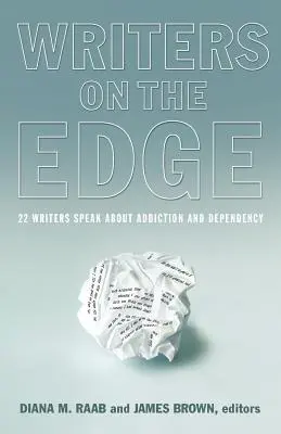 Writers on the Edge: 22 de scriitori vorbesc despre dependență și dependență - Writers on the Edge: 22 Writers Speak about Addiction and Dependency