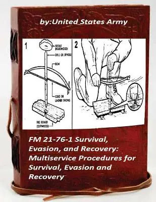 FM 21-76-1 Supraviețuire, evadare și recuperare: Proceduri multiservicii pentru supraviețuire - FM 21-76-1 Survival, Evasion, and Recovery: Multiservice Procedures for Survival