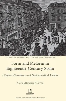 Formă și reformă în Spania secolului al XVIII-lea: Narațiuni utopice și dezbatere socio-politică - Form and Reform in Eighteenth-Century Spain: Utopian Narratives and Socio-Political Debate