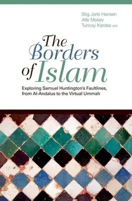 Frontierele islamului: Explorarea liniilor de faliment ale lui Samuel Huntington, de la Al-Andalus la Ummah virtuală - Borders of Islam: Exploring Samuel Huntington's Faultlines, from Al-Andalus to Virtual Ummah