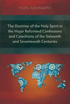 Doctrina Duhului Sfânt în principalele confesiuni și catehisme reformate din secolele al XVI-lea și al XVII-lea - The Doctrine of the Holy Spirit in the Major Reformed Confessions and Catechisms of the Sixteenth and Seventeenth Centuries