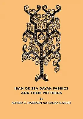Țesături Iban sau Dayak de mare și modelele lor: Un catalog descriptiv al țesăturilor Iban din Muzeul de Arheologie și Etnologie Cambridge - Iban or Sea Dayak Fabrics and Their Patterns: A Descriptive Catalogue of the Iban Fabrics in the Museum of Archaeology and Ethnology Cambridge