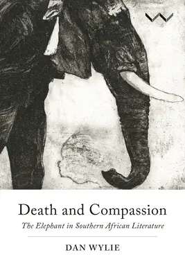 Moarte și compasiune: Elefantul în literatura Africii de Sud - Death and Compassion: The Elephant in Southern African Literature