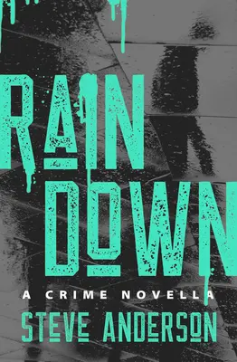 Rain Down: O nuvelă polițistă - Rain Down: A Crime Novella