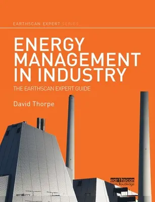Managementul energiei în industrie: Ghidul expertului Earthscan - Energy Management in Industry: The Earthscan Expert Guide