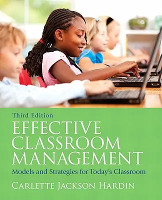 Managementul eficient al clasei: Modele și strategii pentru clasele de astăzi - Effective Classroom Management: Models & Strategies for Today's Classrooms