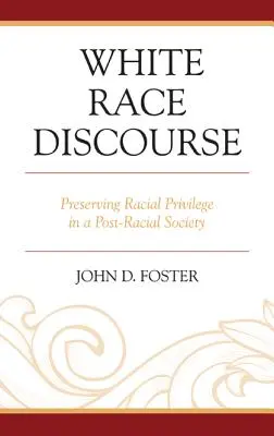 White Race Discourse: Păstrarea privilegiilor rasiale într-o societate post-rasială - White Race Discourse: Preserving Racial Privilege in a Post-Racial Society