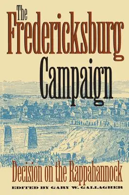 Campania de la Fredericksburg: Decizia pe Rappahannock - The Fredericksburg Campaign: Decision on the Rappahannock