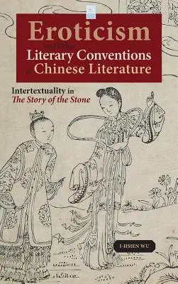Erotismul și alte convenții literare în literatura chineză: Intertextualitatea în Povestea pietrei (The Story of the Stone) - Eroticism and Other Literary Conventions in Chinese Literature: Intertextuality in The Story of the Stone